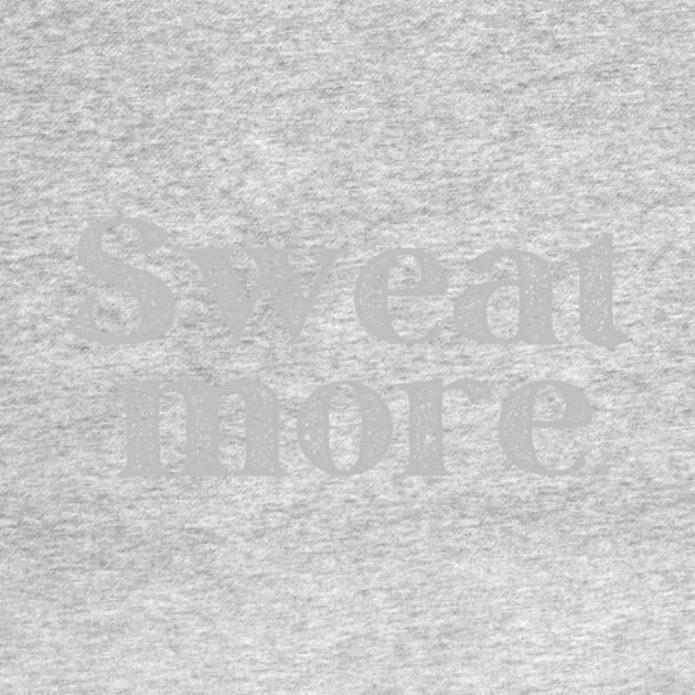 SWEAT MORE. by Aw-oL